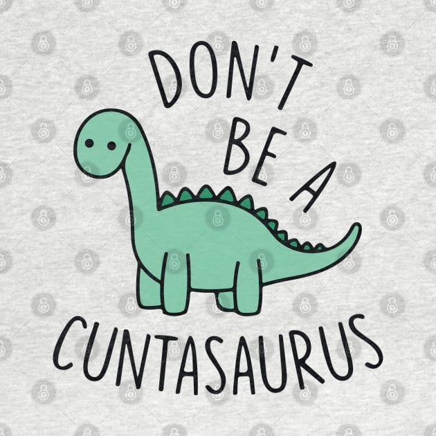Don't Be A Cuntasaurus by TrikoCraft